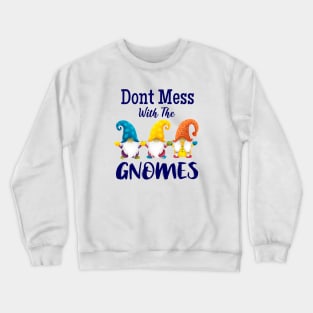 Don't Mess With The Gnomes Crewneck Sweatshirt